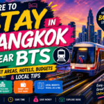 Where to Stay in Bangkok Near BTS: Best Areas, Hotels, Budgets & Local Tips